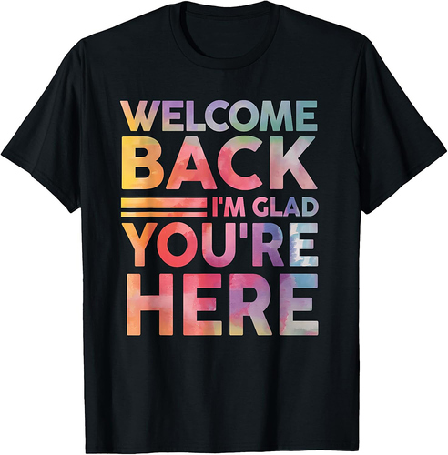 Welcome Back I'm Glad You're Here Back To School Teacher T-Shirt