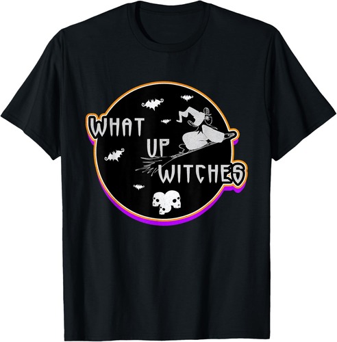 What up Witches - Witch Party on Halloween T-Shirt