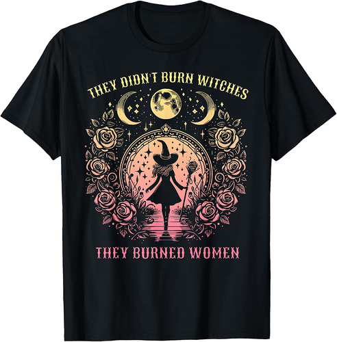 Witch Halloween They Didn't Burn Witches They Burned Women T-Shirt