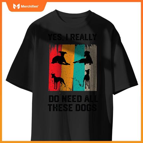 Yes I Really Do Need All These dogs, funny Whippet Dog T-Shirt