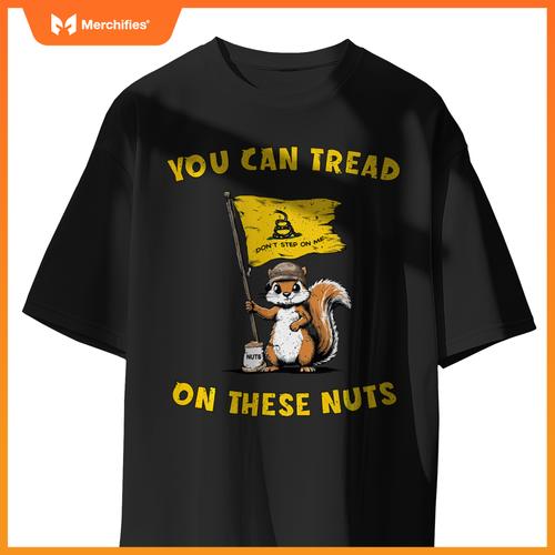 You Can Tread On These Nuts Patriotic Squirrel Funny Meme T-Shirt