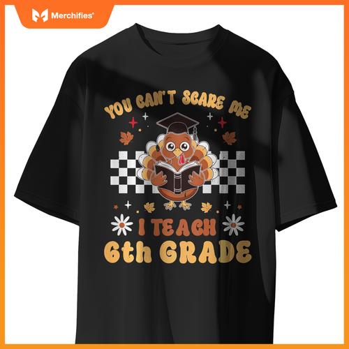You Can't Scare Me I Teach 6th Grade Retro Teacher Turkey