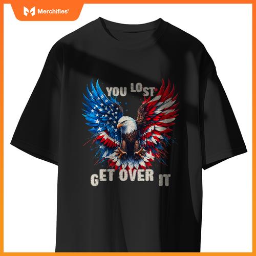 You Lost Get Over It Patriotic America Eagle T-Shirt