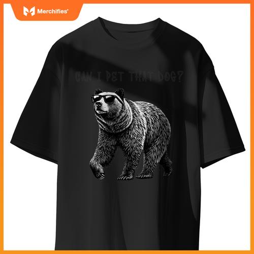 Can I Pet That Dog  Bear T-Shirt