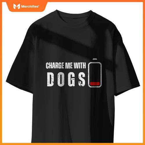 Charge Me With Dogs -  Dog Puppy Lover T-Shirt