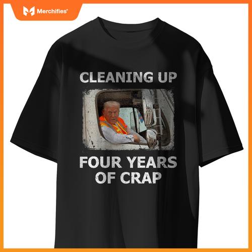 Cleaning Up Four Years Of Crap Trump Garbage Truck T-Shirt