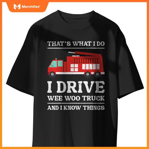 Firefighter Thats What I Do I Drive Wee Woo Truck T-Shirt