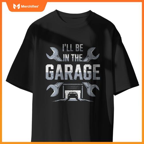 Ill Be in  Garage  Garage Lover Mechanic Car T-Shirt