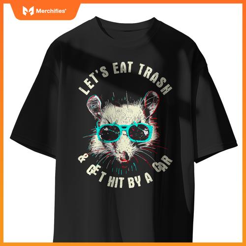 Lets Eat Trash And Get Hit By A Car  Raccoon T-Shirt