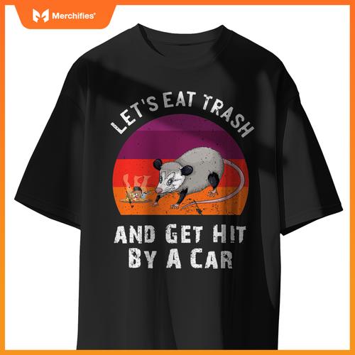 Lets Eat Trash And Get Hit By A Car Opossum Raccoon Rat T-Shirt