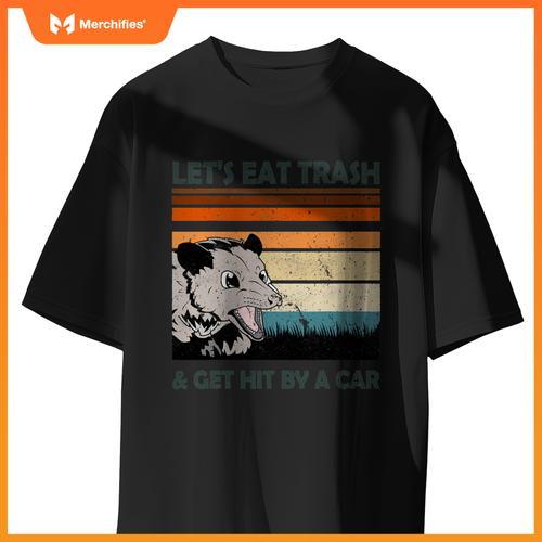 Lets Eat Trash And Get Hit By A Car Possums Trash T-Shirt