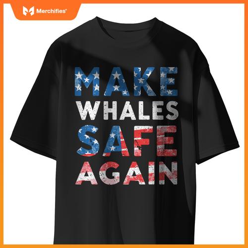 Make whales safe again patriotic ocean lovers  election T-Shirt