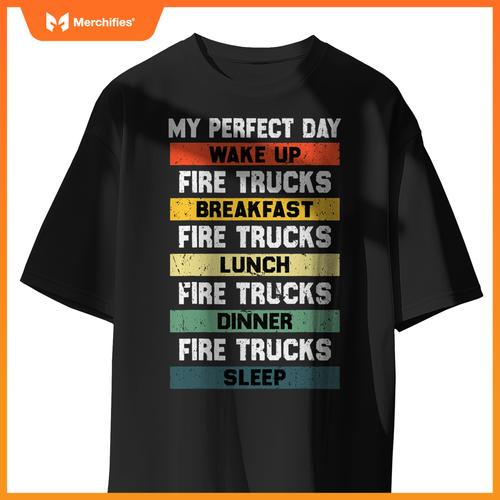My Perfect Day Firefighter Fireman Fire Truck Lovers T-Shirt