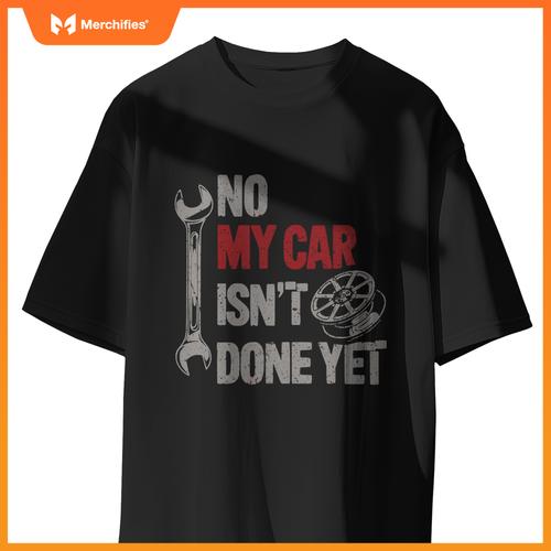 No My Car Is Not Ready Mechanic T-Shirt