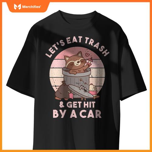 Raccoon Eat Trash & Get Hit By A Car  Raccoon Lovers T-Shirt