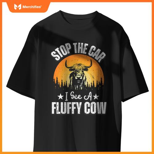 Stop  Car, I See A Fluffy Cow   Highland Cow Lover T-Shirt