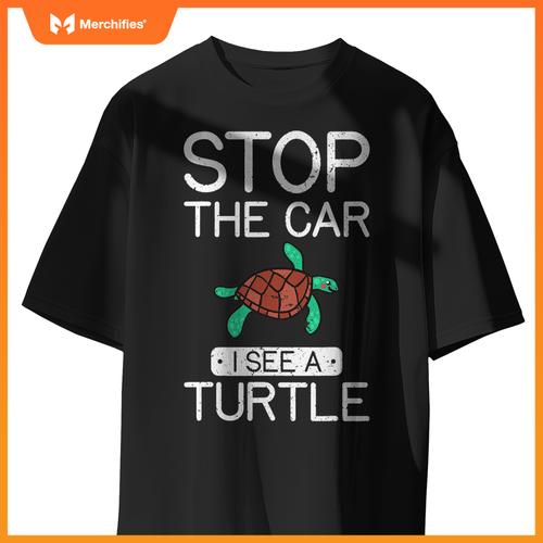 Stop  Car I See A Turtle Cute Sea Turtle Lover T-Shirt
