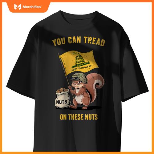 You can tread on se nuts patriotic squirrel  meme T-Shirt